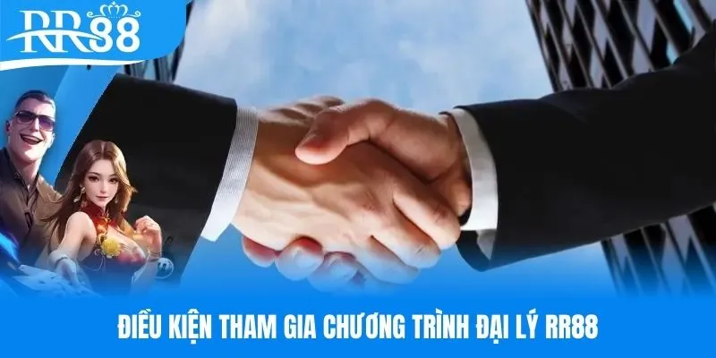 Những điều kiện cần đáp ứng để tham gia đại lý RR88